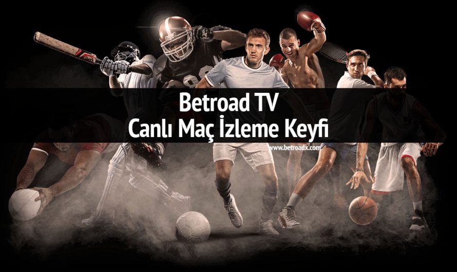 Betroad TV Canlı Maç İzleme Keyfi