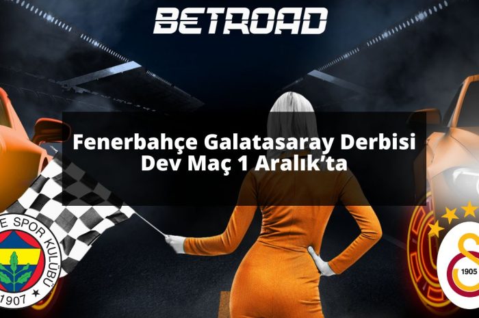 Fenerbahçe Galatasaray Derbisi Dev Maç 1 Aralık’ta